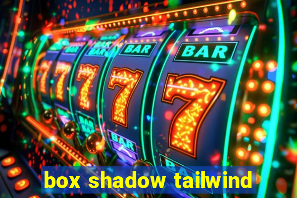 box shadow tailwind